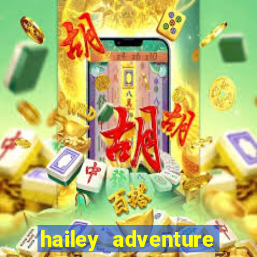 hailey adventure mod apk unlimited money